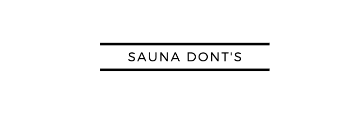 Sauna Don'ts